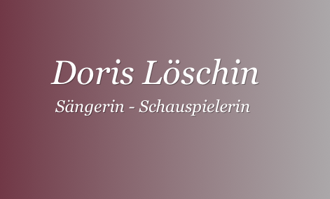 
      Doris Löschin 
             Sängerin - Schauspielerin