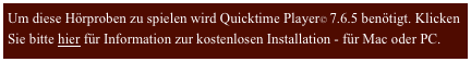 Um diese Hörproben zu spielen wird Quicktime Player© 7.6.5 benötigt. Klicken Sie bitte hier für Information zur kostenlosen Installation - für Mac oder PC.